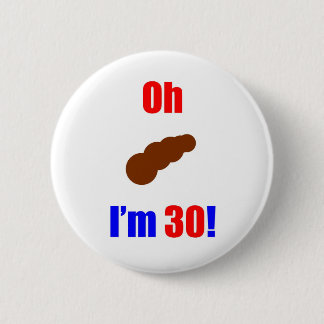 30 Oh (Pic of Poo) I'm 30! 6 Cm Round Badge