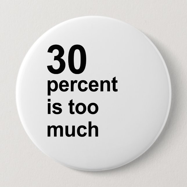 30 percent is too much 10 cm round badge (Front)