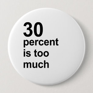 30 percent is too much 10 cm round badge