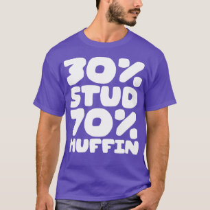 30 Stud 70 Muffin 1 T-Shirt