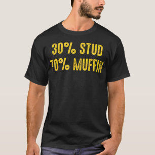 30 Stud 70 Muffin Funny Mens Phrase For Cool Dads T-Shirt