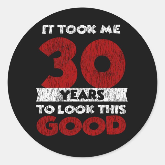 30 Year Old Bday Took Me Look Good 30th Birthday Classic Round Sticker (Front)