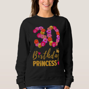 30 Year Old Birthday Princess Flower Its My 30th B Sweatshirt