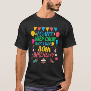30 Year Old Gift I Can't Keep Calm It's My 30Th Bi T-Shirt