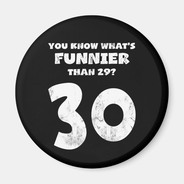 30 Year Old You Know What's Funnier 29 Magnet (Front)