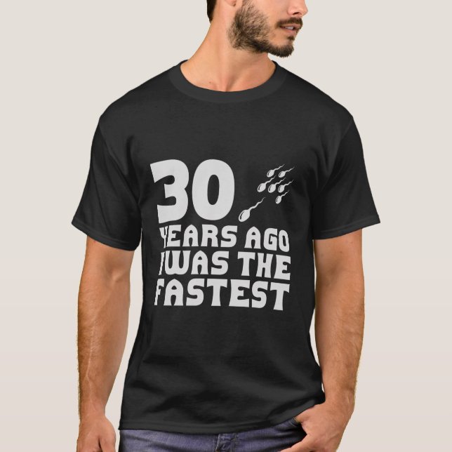 30 Years Ago I Was The Fastest Funny 30Th Birthday T-Shirt (Front)