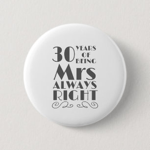 30 Years of Being Mrs Always Right Wedding Anniver 6 Cm Round Badge