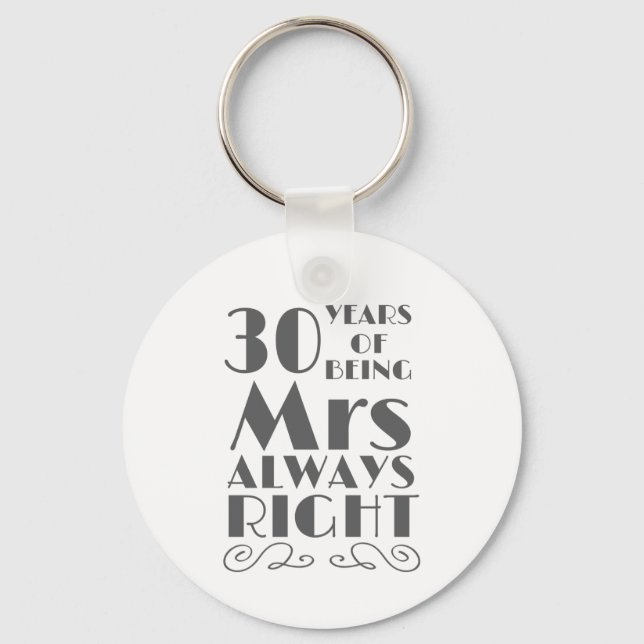 30 Years of Being Mrs Always Right Wedding Anniver Key Ring (Front)