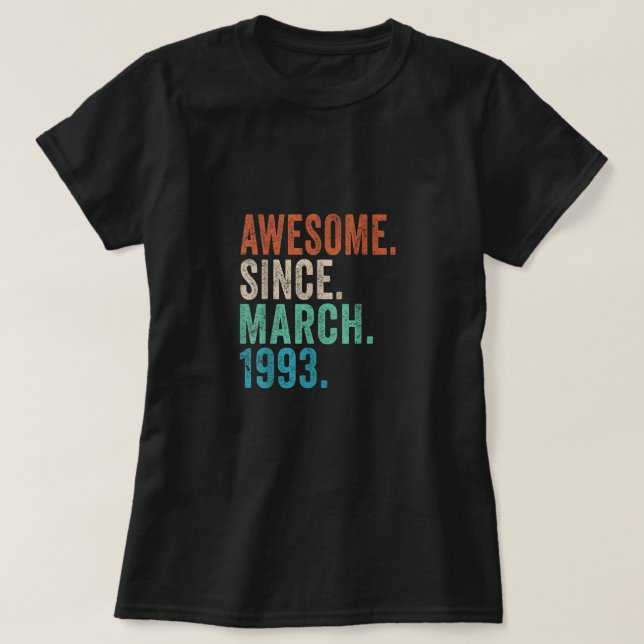 30 Years Old Awesome Since March 1993 Gifts 30th B T-Shirt (Design Front)
