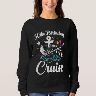 30 Years Old Birthday Cruise Squad 30th Birthday C Sweatshirt