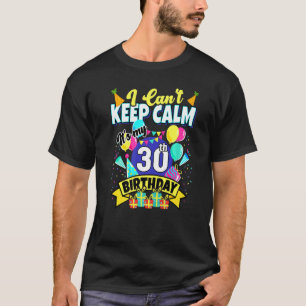 30 Years Old   I Can't Keep Calm It's My 30th Birt T-Shirt
