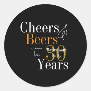 30 Years Retirement Party Cheers and Beers Classic Round Sticker