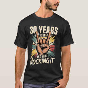 30 Years Young and Still Rocking It 30th Birthday T-Shirt