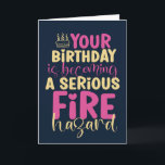 30th 40th 50th Birthday Fire Hazard Funny Birthday Card<br><div class="desc">Funny,  humourous and sometimes sarcastic birthday cards for your family and friends. Get this fun card for your special someone. Visit our store for more cool birthday cards.</div>