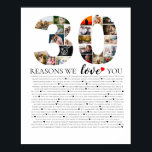 30th birhday reasons why we love you photo collage poster<br><div class="desc">Express your love and admiration with our 30 Reasons We Love You Photo Collage Poster from The Arty Apples. Ideal for celebrating a special milestone anniversary,  this beautiful poster features a collage of photos and heartfelt reasons why your loved one is cherished.</div>