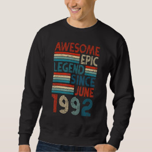 30th Birthday  Awesome Epic Legend Since June 1992 Sweatshirt