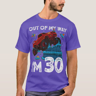 30th Birthday Boy Monster Truck Out Of My Way I'm T-Shirt
