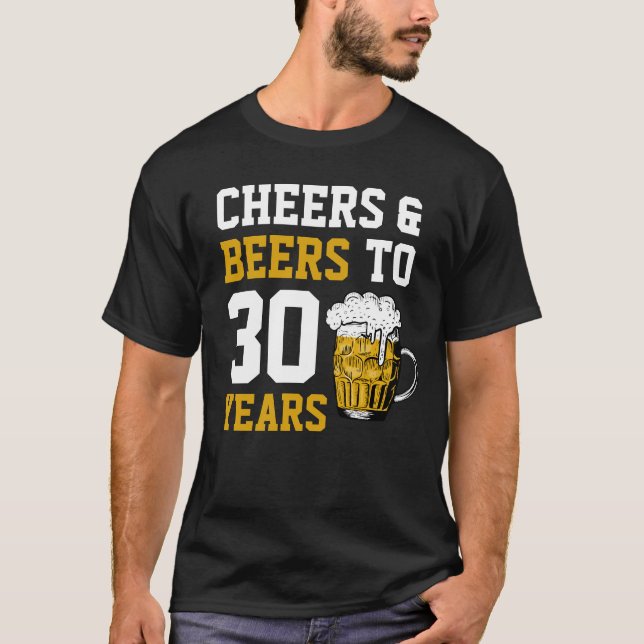 30th Birthday Cheers & Beers to 30 Years T-Shirt (Front)