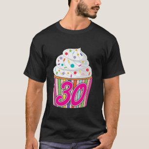 30th Birthday Cute Cupcake Desserts 30 Year Old B T-Shirt