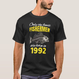 30th Birthday  Fishermen Are Born In 1992  Fishing T-Shirt