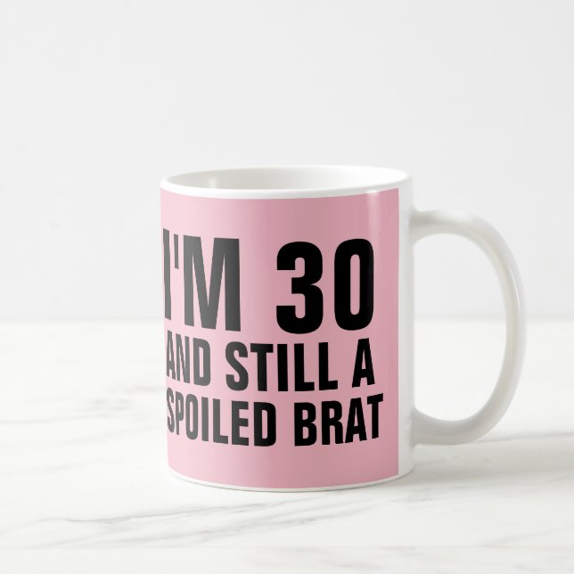 30TH BIRTHDAY FUNNY COFFEE MUGS, BRAT COFFEE MUG (Right)