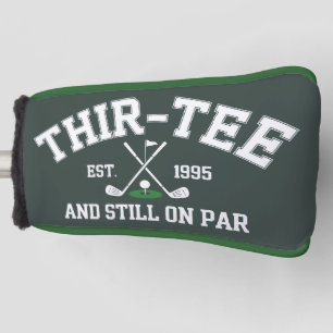 30th Birthday Gift 30th Thir-Tee Still On Par Dad Golf Head Cover