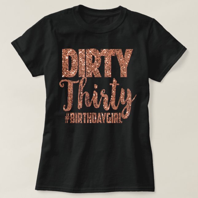 30th Birthday Gift Girly Rose Dirty Thirty 30 T-Shirt (Design Front)