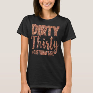 30th Birthday Gift Girly Rose Dirty Thirty 30 T-Shirt