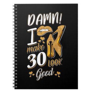 30th Birthday I Make 30 Looks Good Notebook