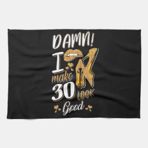 30th Birthday I Make 30 Looks Good Tea Towel