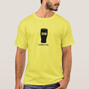 30th Birthday - I'll Drink to that Beer Bash T-Shirt