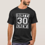 30Th Birthday Party Squad - Dirty 30 Crew Birthday T-Shirt<br><div class="desc">funny birthday gifts for family makes a great anniversary party. Awesome gift for your dad,  sister,  husband,  boyfriend,  son,  uncle,  nephew,  girlfriend,  mom,  mother,  friends,  family. It is time to party.</div>