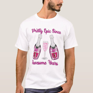 30Th Birthday Pink Champagne Bottles Epic Since 30 T-Shirt