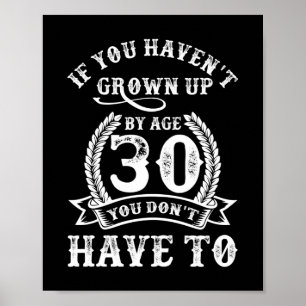30th Birthday Saying If You Haven't Grown Up 30 Poster