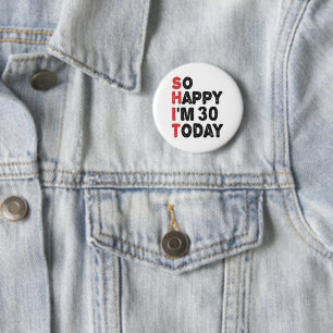 30th Birthday So Happy I'm 30 Today Gift Funny 6 Cm Round Badge