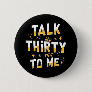 30th Birthday Talk Thirty To Me 6 Cm Round Badge