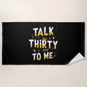 30th Birthday Talk Thirty To Me Beach Towel