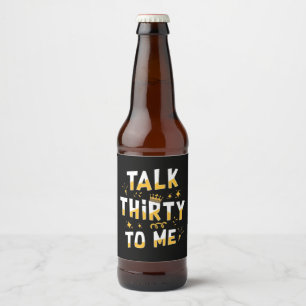 30th Birthday   Talk Thirty To Me Beer Bottle Label
