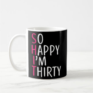 30th Birthday Women So Happy I'm Thirty 30 Years O Coffee Mug