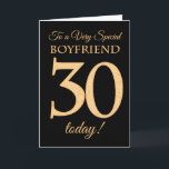 30th Gold-effect on Black for Boyfriend Birthday Card<br><div class="desc">The chic 30th Birthday Card for a 'Very Special Boyfriend',  with a number 30 composed of gold-effect numbers and the word 'Boyfriend',  in gold-effect on a black background. The inside message,  which you can change if you wish,  is 'Happy Birthday'</div>