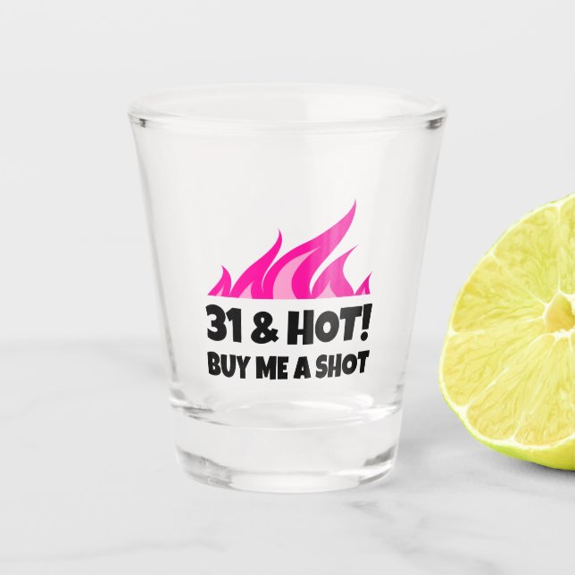 31 & Hot Buy Me A Shot Birthday party shot glass (Front)