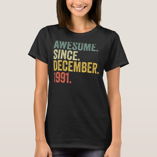 31st Birthday Awesome Since December 1991 31 Year  T-Shirt (Front)