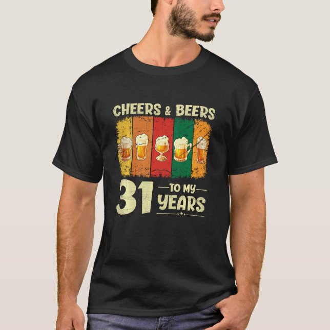 31st Birthday Gifts Funny Cheers And Beers To 31 Y T-Shirt (Front)