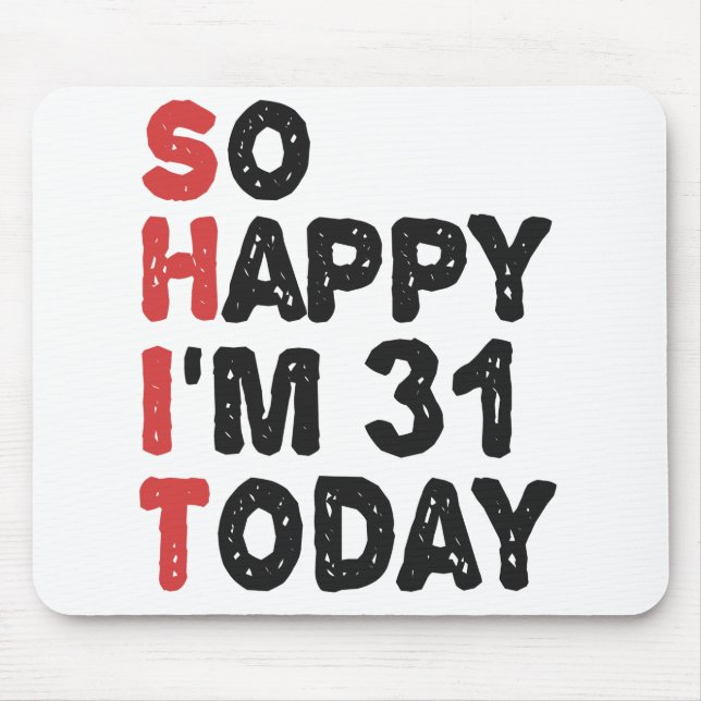 31th Birthday So Happy I'm 31 Today Gift Funny Mouse Mat (Front)