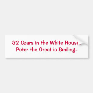 32 Czars in the White House.Peter the Great is ... Bumper Sticker