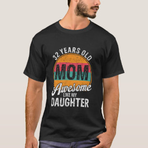 32 Year Old Mom Birthday Awesome Like My Daughter T-Shirt