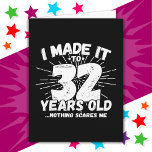 32 Year Old Sarcastic Meme Funny 32nd Birthday Card<br><div class="desc">This funny 32nd birthday design makes a great sarcastic humour joke or novelty gag gift for a 32 year old birthday theme or surprise 32nd birthday party! Features 'I Made it to 32 Years Old... Nothing Scares Me' funny 32nd birthday meme that will get lots of laughs from family, friends,...</div>
