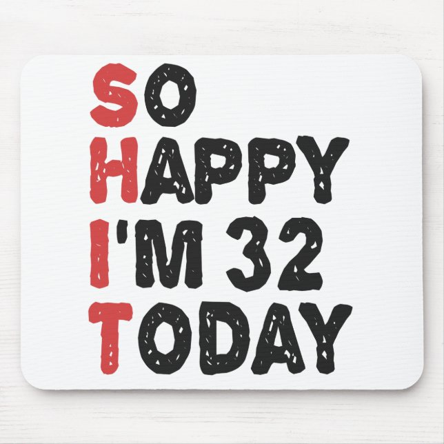 32th Birthday So Happy I'm 32 Today Gift Funny Mouse Mat (Front)