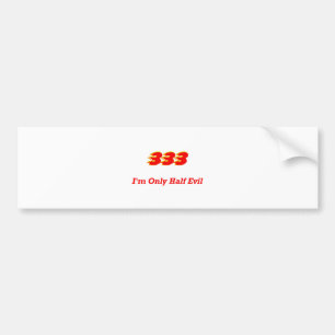 333 I'm Only Half Evil Bumper Sticker