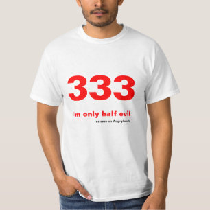 333 - I'm only half evil T-Shirt